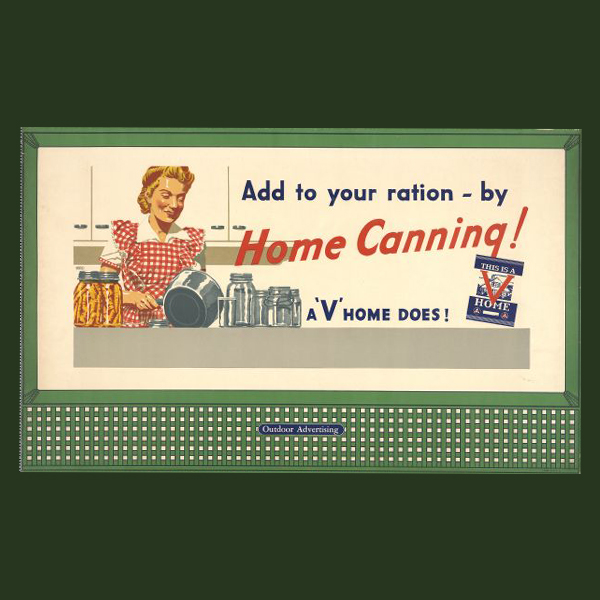 WHI Image ID #66866 his public information poster, put out in 1943 by the Office of Civilian Defense when rationing was in effect during World War II, encourages residents with “Victory Gardens” to add to their food supply by canning at home.